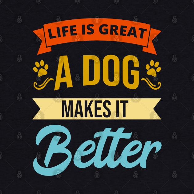 Life Is Great A Dog Makes It Better Doggy Love by tobzz